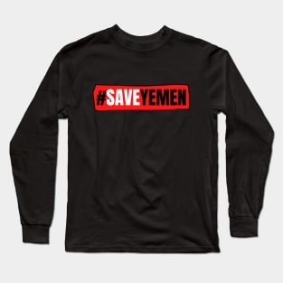 Worst humanitarian crisis in the world #saveyemen Long Sleeve T-Shirt